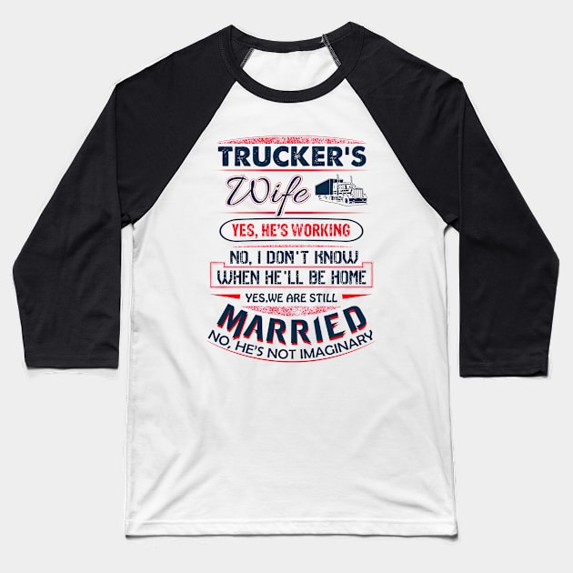 Funny Trucker's Wife Yes He Is Working We Are Still Married Baseball T-Shirt by Benko Clarence